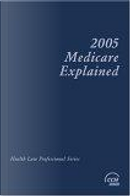Medicare Explained, 2005 Edition by NA