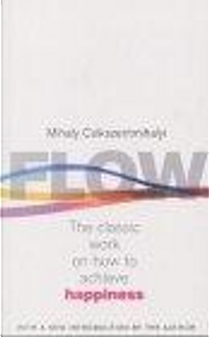 Flow by Mihaly Csikszentmihalyi