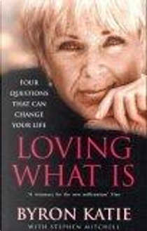 Loving What Is by Byron Katie, Stephen Mitchell