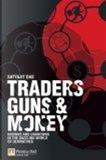 Traders, Guns and Money by Satyajit Das