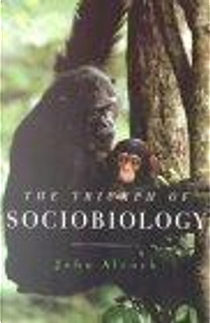 The Triumph of Sociobiology by John Alcock