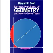Famous Problems of Geometry and How to Solve Them by Benjamin Bold