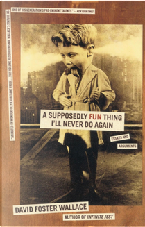 A Supposedly Fun Thing I'll Never Do Again by David Foster Wallace