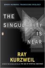 The Singularity is Near by Ray Kurzweil