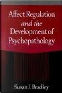 Affect Regulation and the Development of Psychopathology by Susan J. Bradley