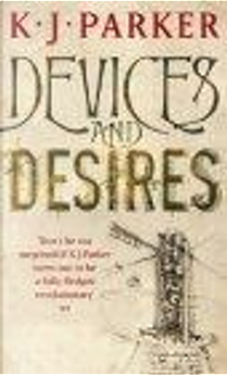 Devices and Desires by K. J. Parker