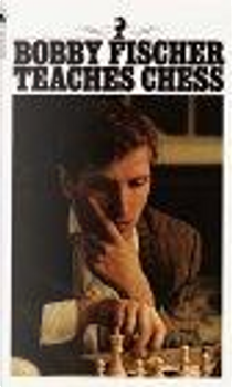 Bobby Fischer Teaches Chess by Bobby Fischer, Don Mosenfelder, Stuart Margulies