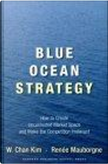 Blue Ocean Strategy by Renée Mauborgne, W. Chan Kim