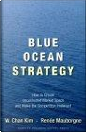 Blue Ocean Strategy by Renée Mauborgne, W. Chan Kim