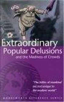 Extraordinary Popular Delusions & the Madness of Crowds by Charles Mackay, Norman Stone