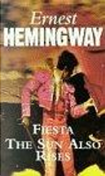 Fiesta: The Sun Also Rises by Ernest Hemingway