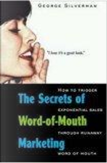 The Secrets of Word-of-Mouth Marketing by George SILVERMAN