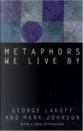 Metaphors We Live by by George Lakoff, Mark Johnson