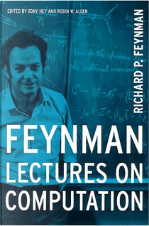 Feynman Lectures on Computation by Richard P. Feynman
