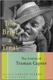 Too Brief a Treat by Truman Capote Too Brief a Treat by Truman Capote