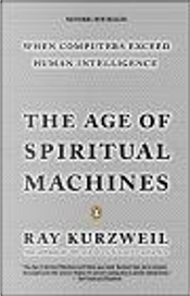 The Age of Spiritual Machines: When Computers Exceed Human Intelligence by Ray Kurzweil
