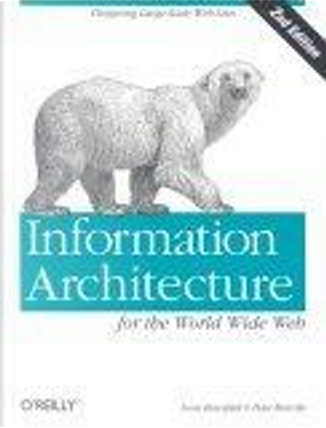 Information Architecture for the World Wide Web by Louis Rosenfeld, Peter Morville