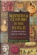 Manners And Customs in the Bible by Victor H. Matthews