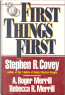 FIRST THINGS FIRST by A. Roger Merrill, Rebecca R. Merrill, Stephen R. Covey