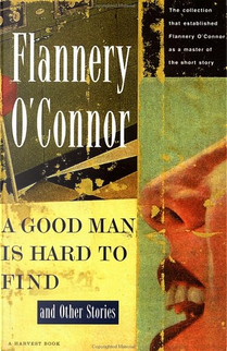 A Good Man is Hard to Find and Other Stories by Flannery O'Connor