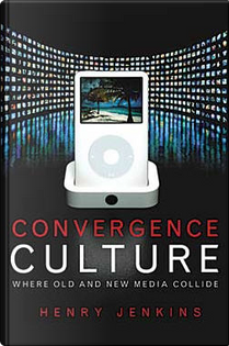 Convergence Culture by Henry Jenkins