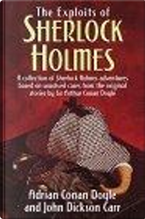 Exploits of Sherlock Holmes by Arthur Conan Doyle, John Dickson Carr