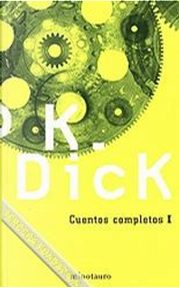 Cuentos Completos I by Philip K. Dick