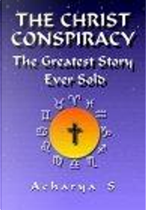 The Christ Conspiracy by Acharya S