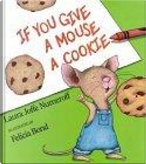 If You Give a Mouse a Cookie by Laura Numeroff