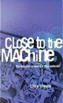 Close to the Machine by Ellen, Ellen Ullman, Ullman