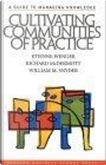 Cultivating Communities of Practice by Richard McDermott, William M. Snyder