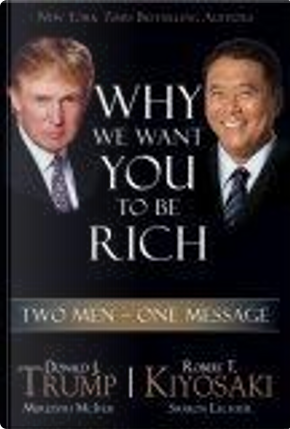 Why We Want You to be Rich by Donald J. Trump, Robert T. Kiyosaki
