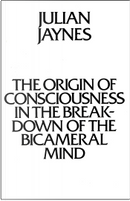 The Origin of Consciousness in the Breakdown of the Bicameral Mind by Julian Janes, Julian Jaynes