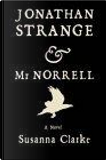 Jonathan Strange & Mr. Norrell by Susanna Clarke
