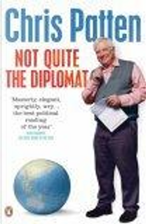 Not Quite the Diplomat by Chris Patten