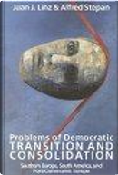 Problems of Democratic Transition and Consolidation by Alfred Stepan, Juan J. Linz