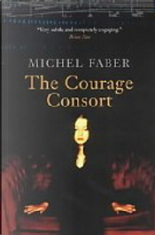 The Courage Consort by Michel Faber