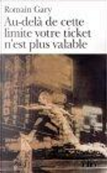 Au-delà de cette limite votre ticket n'est plus valable by Romain Gary