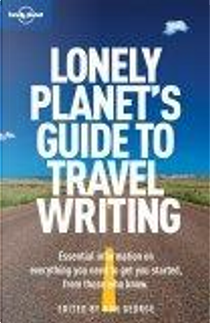 Lonely Planet Guide To Travel Writing by Don George