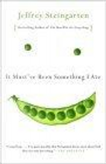 It Must've Been Something I Ate by Jeffrey Steingarten