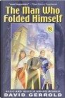 The Man Who Folded Himself by David Gerrold, Geoffrey Klempner, Robert J. Sawyer