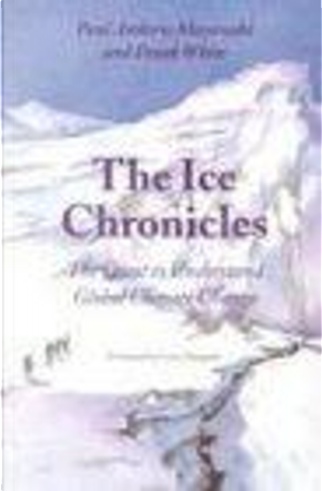 The Ice Chronicles by Frank/ Margulis, Frank White, Lynn (FRW), Lynn Margulis, Mayewski, Paul Andrew/ White, Paul Andrew Mayewski