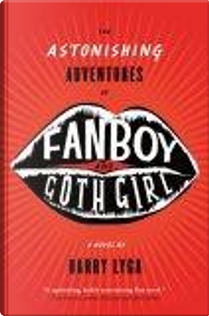 The Astonishing Adventures of Fanboy and Goth Girl by Barry Lyga