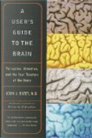 User's Guide to the Brain by John J. Ratey