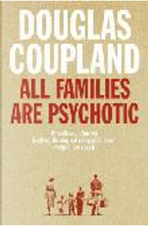 All Families are Psychotic by Douglas Coupland