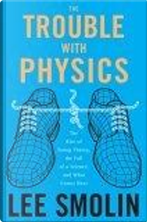 The Trouble With Physics by Lee Smolin