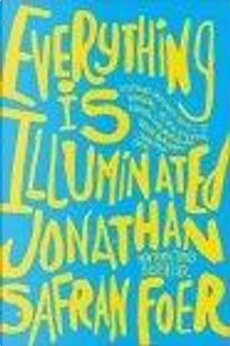 Everything Is Illuminated by Jonathan Safran Foer