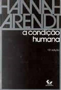 A Condição Humana by Hannah Arendt