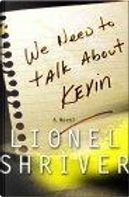 We Need to Talk About Kevin by Lionel Shriver, Shriver