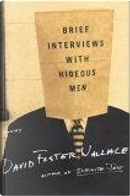 Brief Interviews with Hideous Men by David Foster Wallace